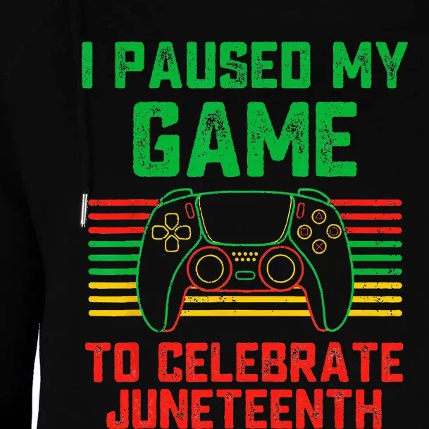 I Paused My Game To Celebrate Juneteenth Gamer Womens Funnel Neck Pullover Hood