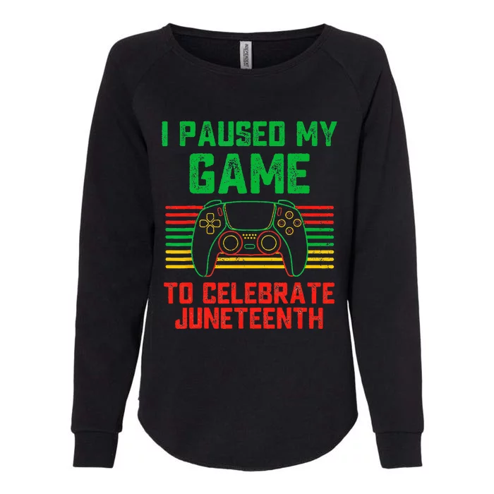 I Paused My Game To Celebrate Juneteenth Gamer Womens California Wash Sweatshirt