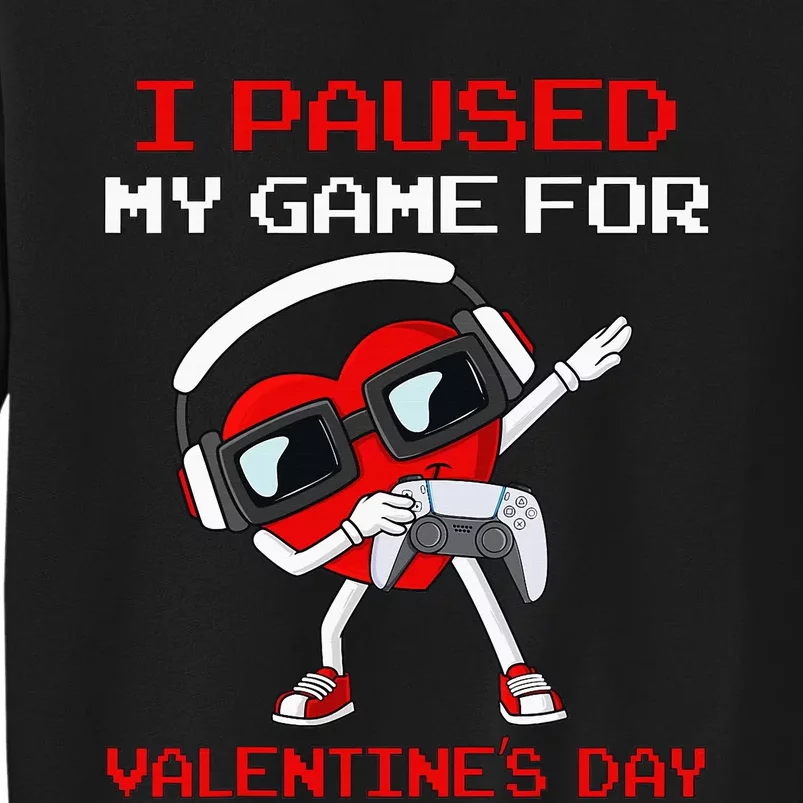 I Paused My Game For Valentines Day Heart Tall Sweatshirt