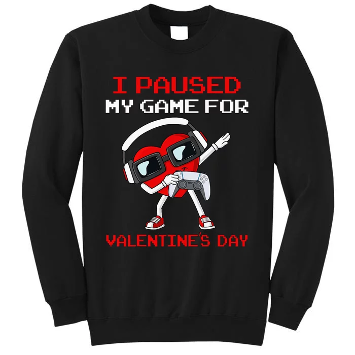 I Paused My Game For Valentines Day Heart Tall Sweatshirt