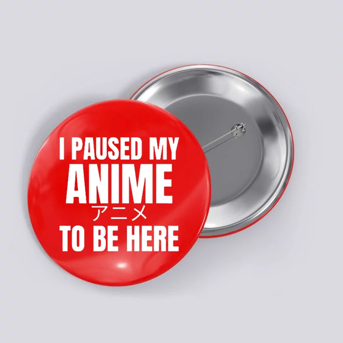 I Paused My Anime To Be Here Button