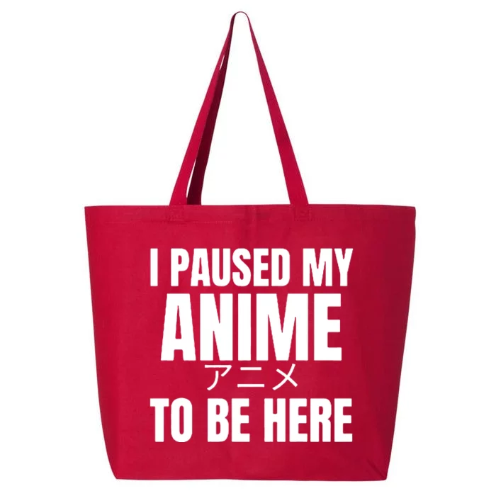 I Paused My Anime To Be Here 25L Jumbo Tote