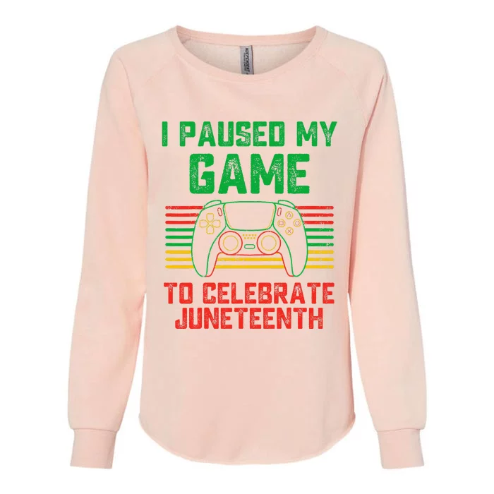 I Paused My Game To Celebrate Juneteenth Gamer Womens California Wash Sweatshirt