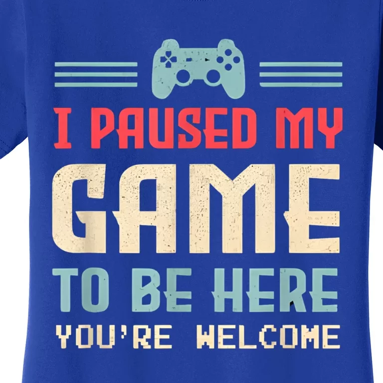 I Paused My Game To Be Here Funny Game Lovers Retro Gift Women's T-Shirt