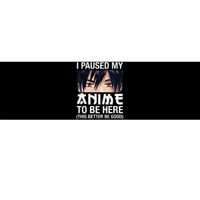 I Paused My Anime To Be Here Japan Kawaii Manga Anime Gifts Bumper Sticker