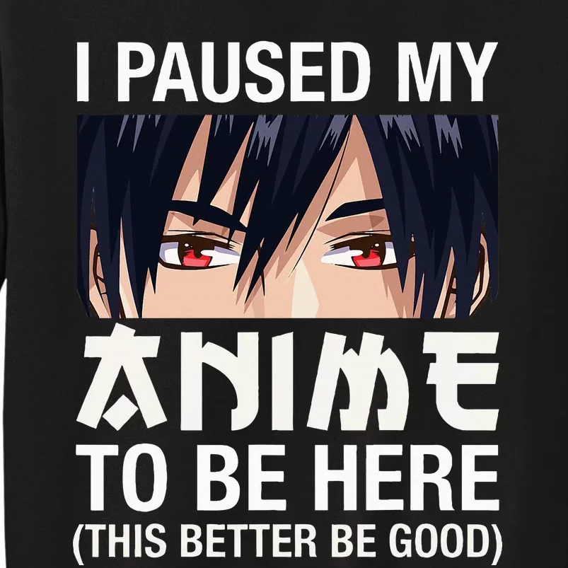 I Paused My Anime To Be Here Japan Kawaii Manga Anime Gifts Tall Sweatshirt