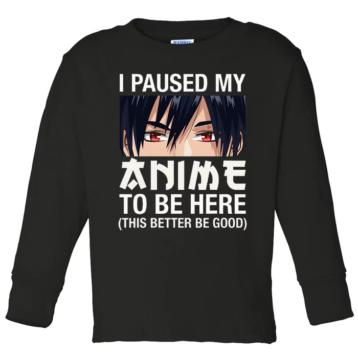 I Paused My Anime To Be Here Japan Kawaii Manga Anime Gifts Toddler Long Sleeve Shirt