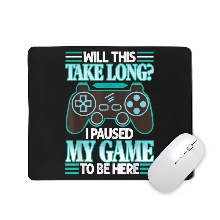 I Paused My Game To Be Here Mousepad