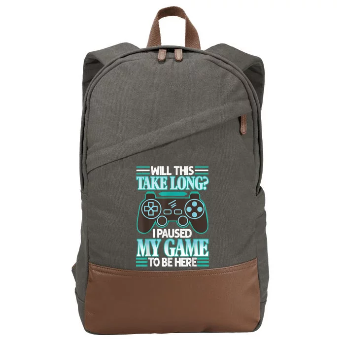 I Paused My Game To Be Here Cotton Canvas Backpack