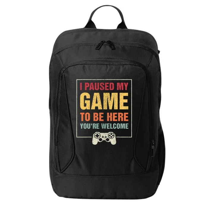 I Paused My Game To Be Here You're Welcome Video Gamer Gifts City Backpack