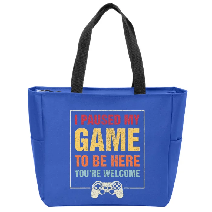 I Paused My Game To Be Here You're Welcome Video Gamer Gifts Zip Tote Bag