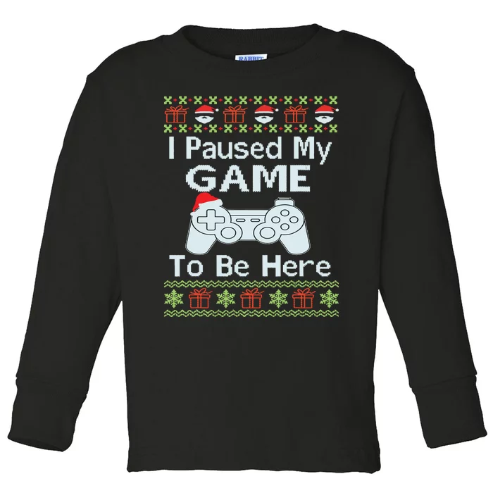 I Paused My Game To Be Here Ugly Sweater Funny Christmas Toddler Long Sleeve Shirt