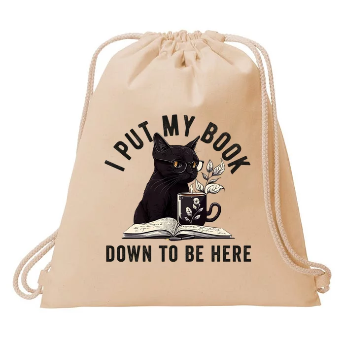 I Put My Book Down To Be Here Bookworm Reader Love Reading Drawstring Bag