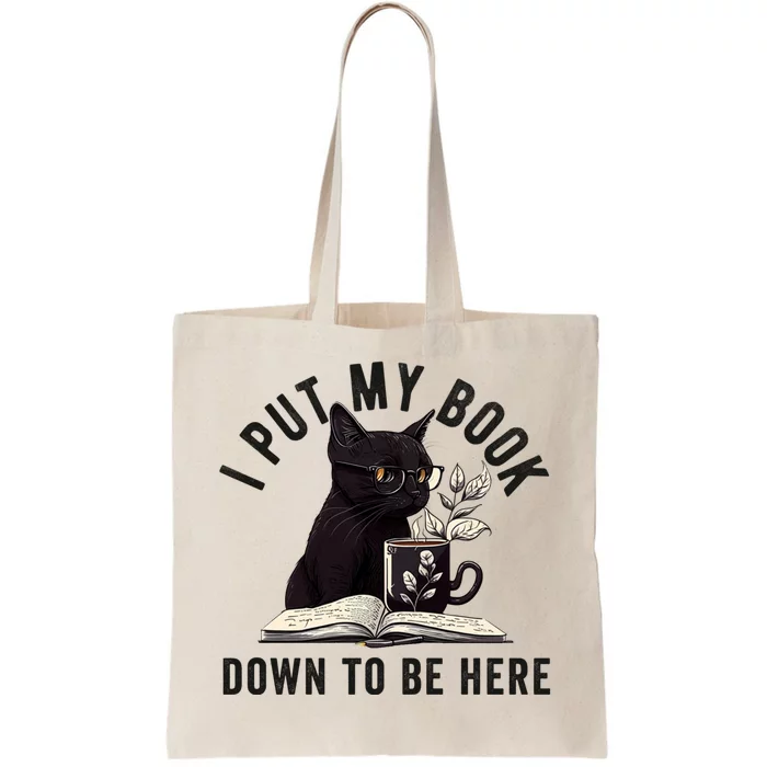 I Put My Book Down To Be Here Bookworm Reader Love Reading Tote Bag