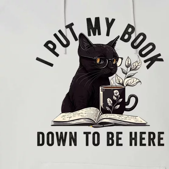 I Put My Book Down To Be Here Bookworm Reader Love Reading Performance Fleece Hoodie