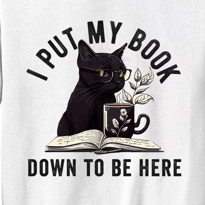 I Put My Book Down To Be Here Bookworm Reader Love Reading Sweatshirt