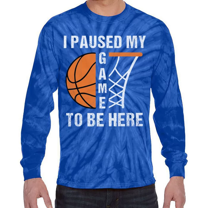 I Paused My Game To Be Here March Basketball Season College Gift Tie-Dye Long Sleeve Shirt