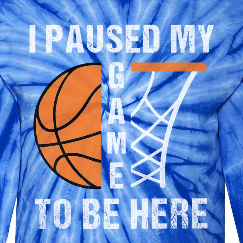 I Paused My Game To Be Here March Basketball Season College Gift Tie-Dye Long Sleeve Shirt