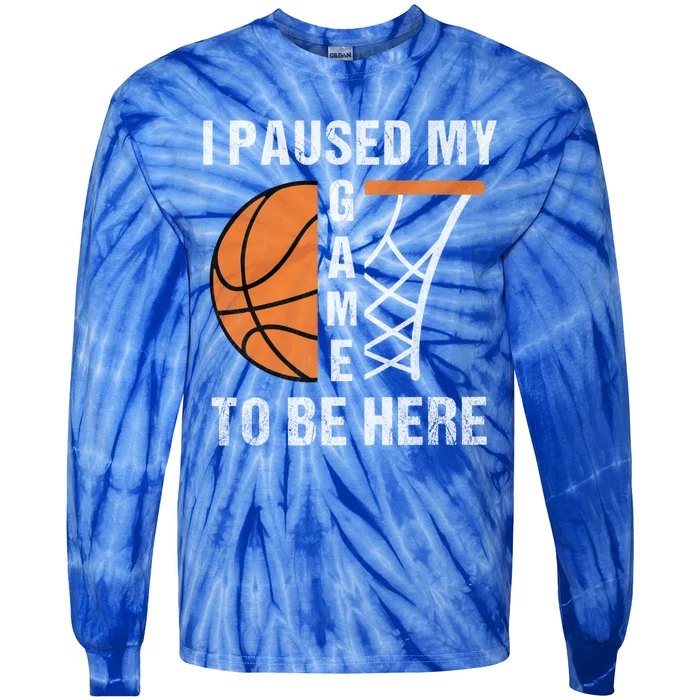 I Paused My Game To Be Here March Basketball Season College Gift Tie-Dye Long Sleeve Shirt