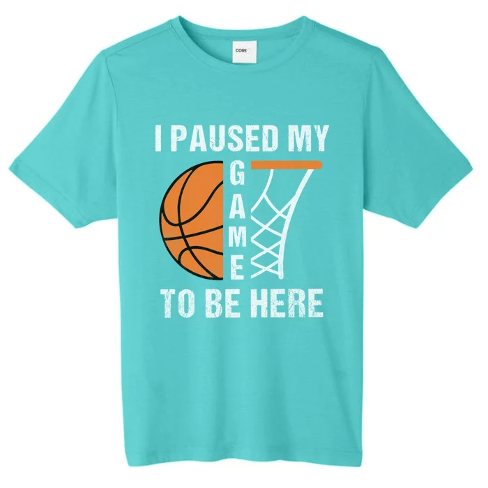 I Paused My Game To Be Here March Basketball Season College Gift ChromaSoft Performance T-Shirt