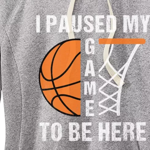 I Paused My Game To Be Here March Basketball Season College Gift Women's Fleece Hoodie