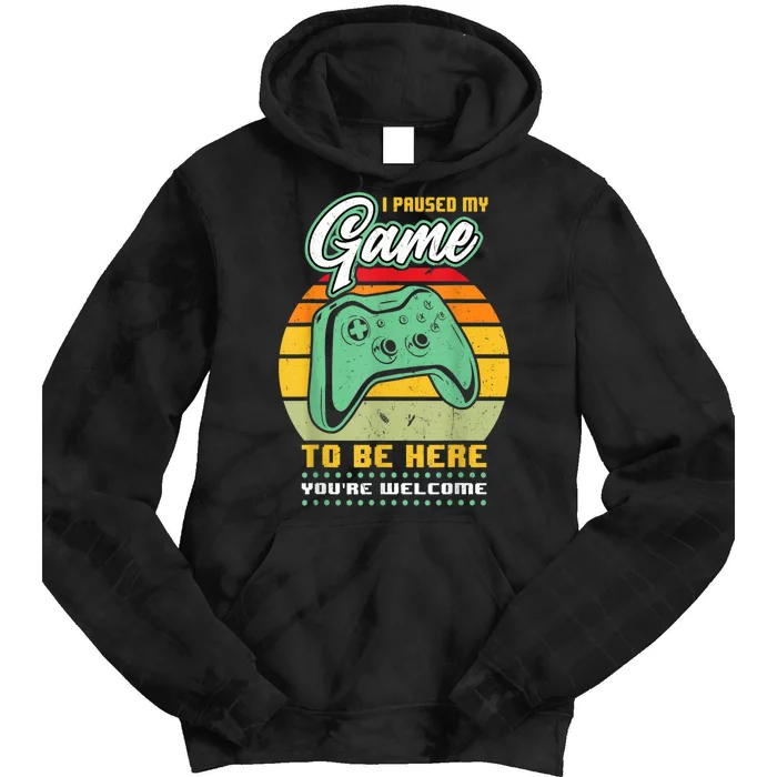 I Paused My Game To Be Here Youre Welcome Video Gamer Tie Dye Hoodie