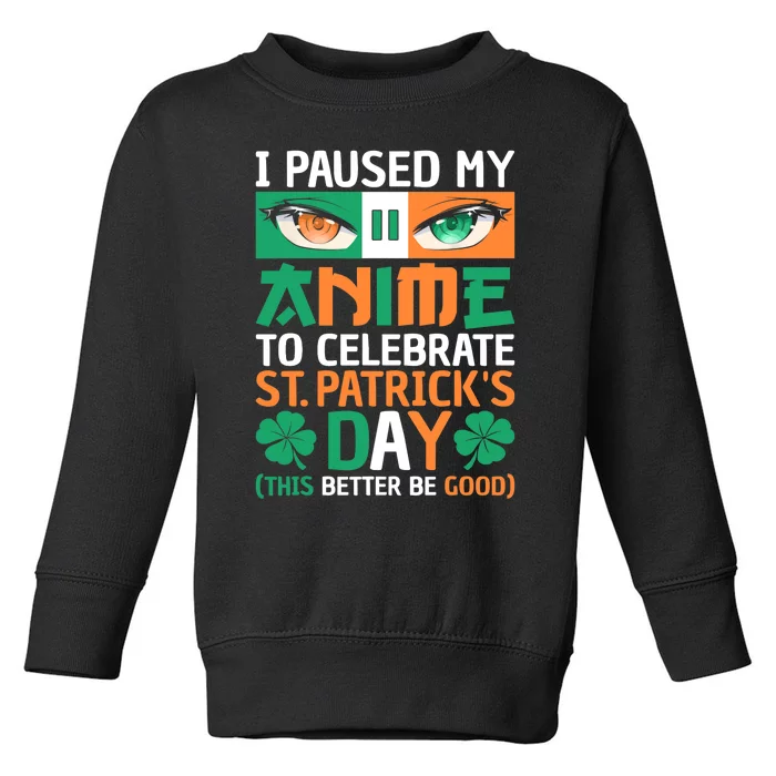 I Paused My Anime To Celebrate St Patricks Day Funny Anime Toddler Sweatshirt