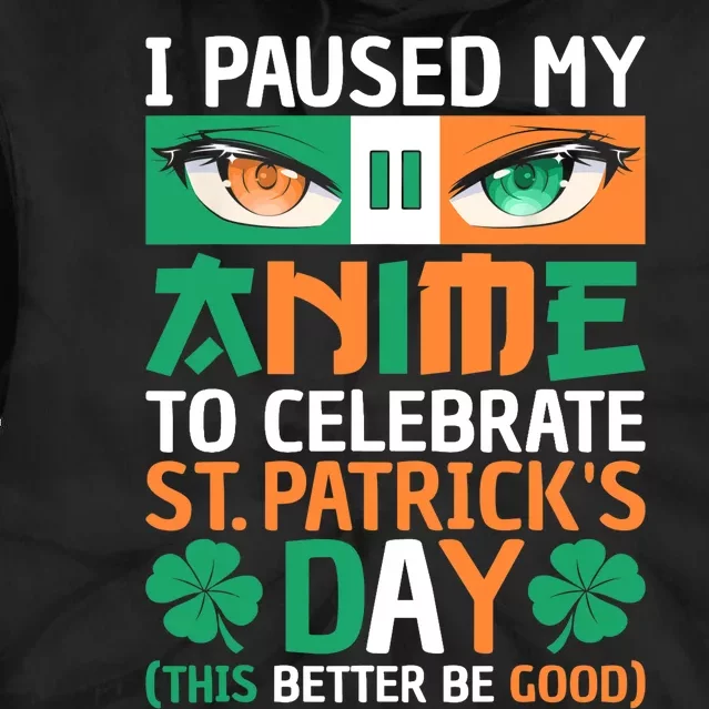 I Paused My Anime To Celebrate St Patricks Day Funny Anime Tie Dye Hoodie