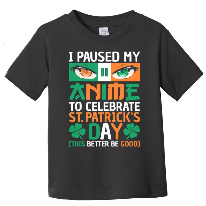 I Paused My Anime To Celebrate St Patricks Day Funny Anime Toddler T-Shirt