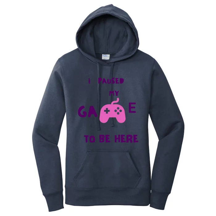 I Paused My Game To Be Here Video Games Lovers Gaming Fan Gift Women's Pullover Hoodie