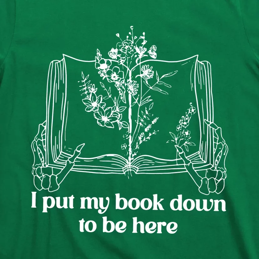 I Put My Book Down To Be Here T-Shirt