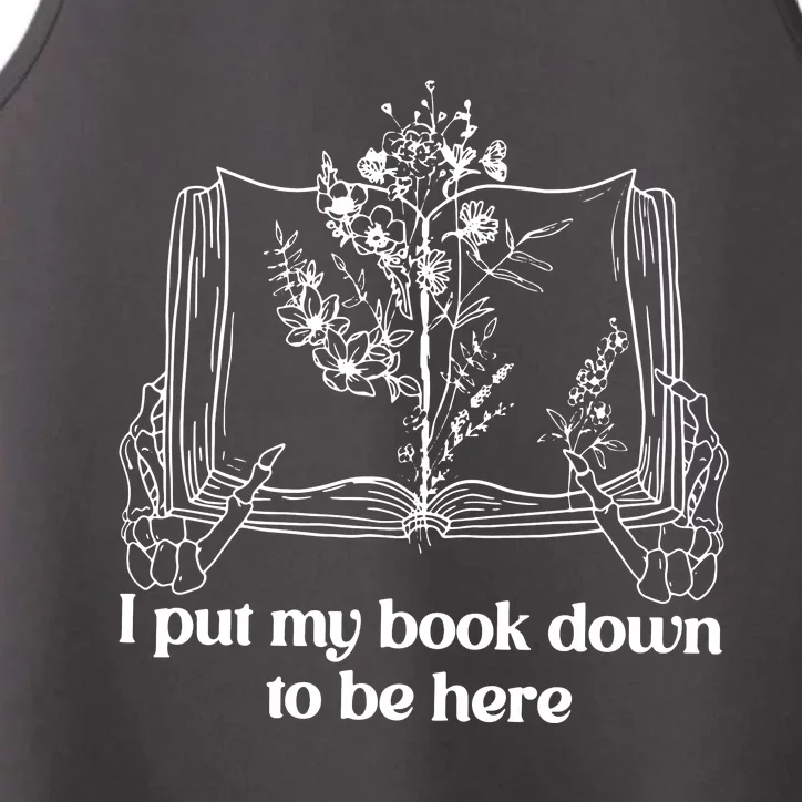 I Put My Book Down To Be Here Performance Tank