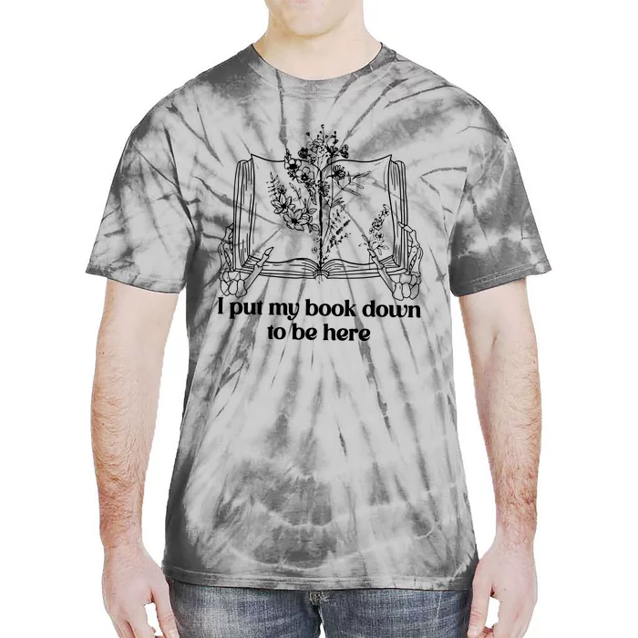 I Put My Book Down To Be Here Tie-Dye T-Shirt