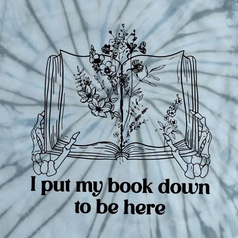 I Put My Book Down To Be Here Tie-Dye T-Shirt