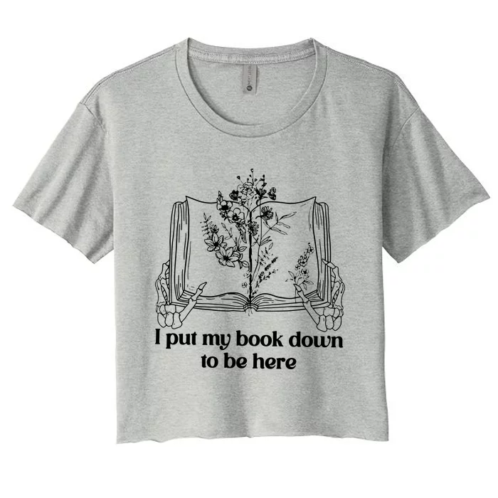 I Put My Book Down To Be Here Women's Crop Top Tee