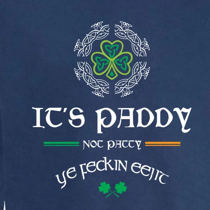 It's Paddy Not Patty Ye Feckin Eejit Cute Gift St Patricks Day Gift Funny Gift Garment-Dyed Sweatshirt