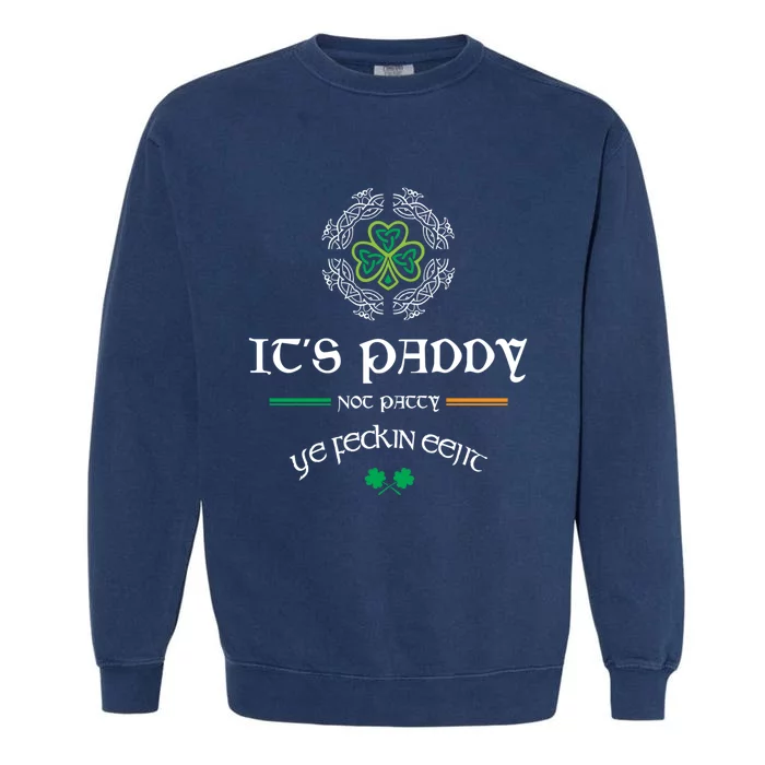 It's Paddy Not Patty Ye Feckin Eejit Cute Gift St Patricks Day Gift Funny Gift Garment-Dyed Sweatshirt