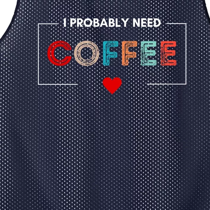 I Probably Need Coffee Funny Coffee Lover Mesh Reversible Basketball Jersey Tank