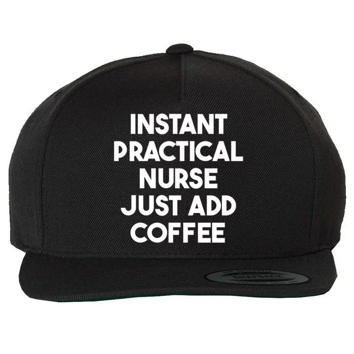 Instant Practical Nurse Just Add Coffee Great Gift Wool Snapback Cap