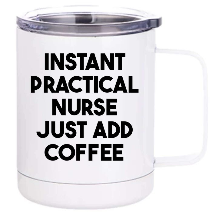 Instant Practical Nurse Just Add Coffee Great Gift Front & Back 12oz Stainless Steel Tumbler Cup