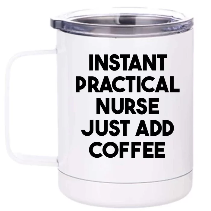 Instant Practical Nurse Just Add Coffee Great Gift Front & Back 12oz Stainless Steel Tumbler Cup