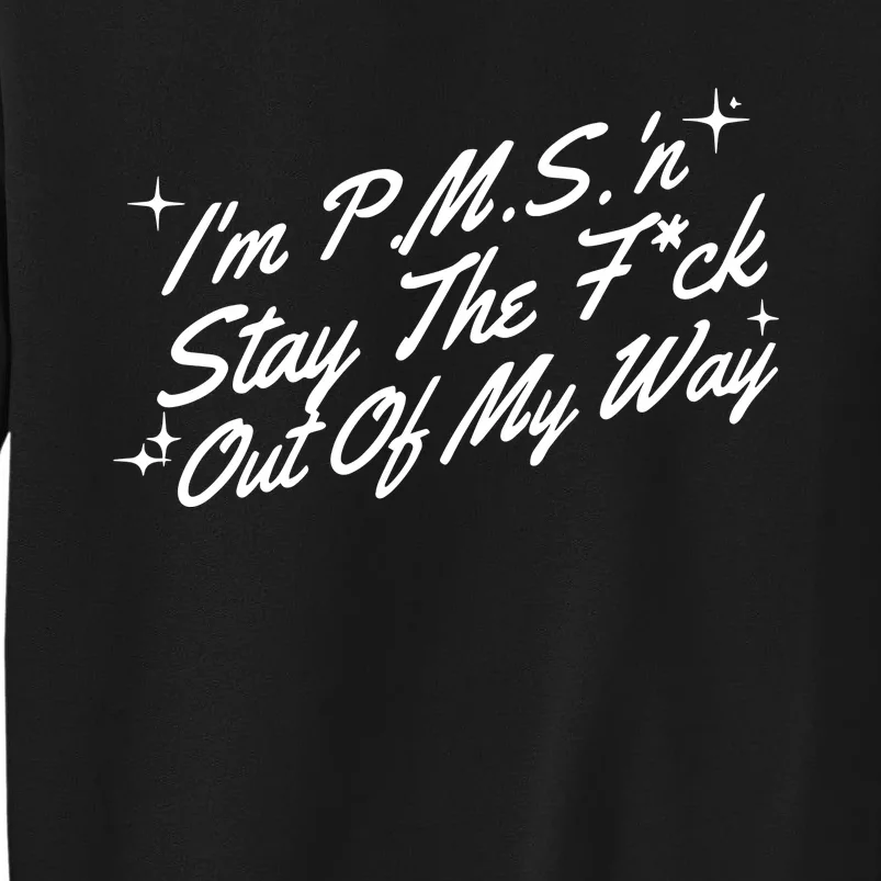 IM P.M.S N Stay The Fuck Out Of My Way Tall Sweatshirt