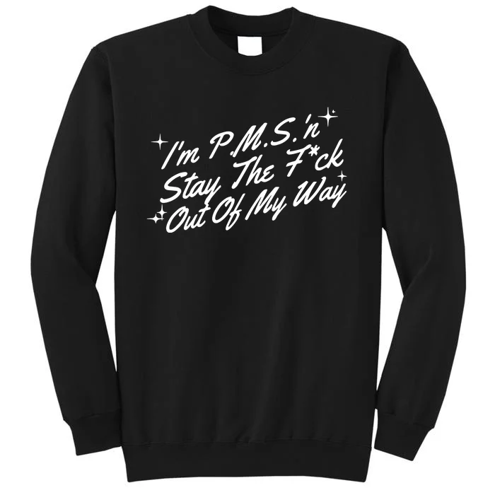 IM P.M.S N Stay The Fuck Out Of My Way Tall Sweatshirt