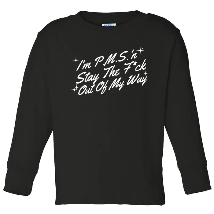 IM P.M.S N Stay The Fuck Out Of My Way Toddler Long Sleeve Shirt