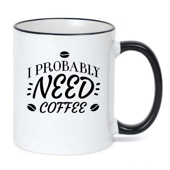 I Probably Need Coffee Black Color Changing Mug