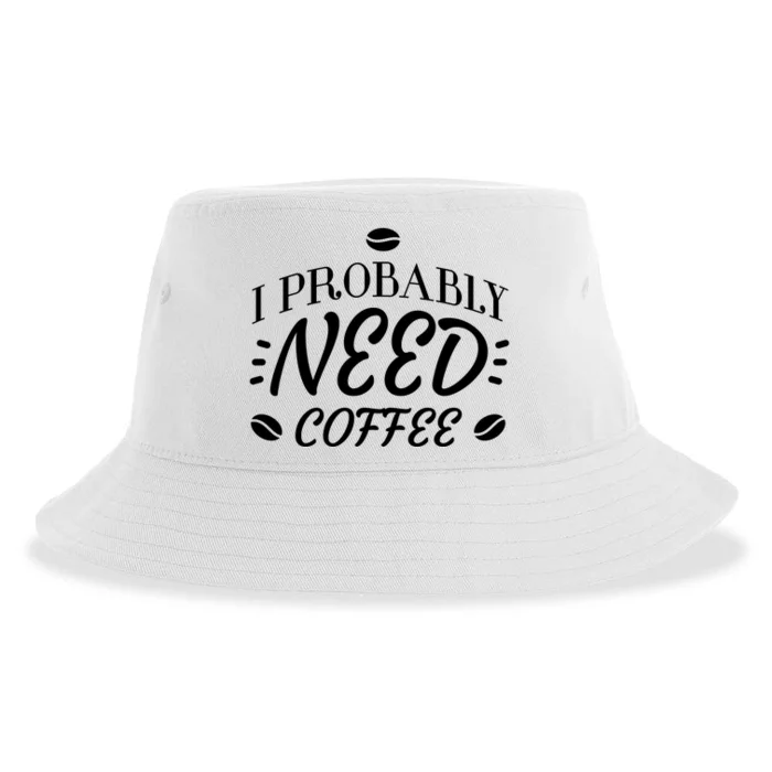 I Probably Need Coffee Sustainable Bucket Hat