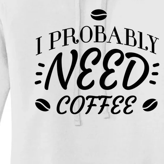 I Probably Need Coffee Women's Pullover Hoodie