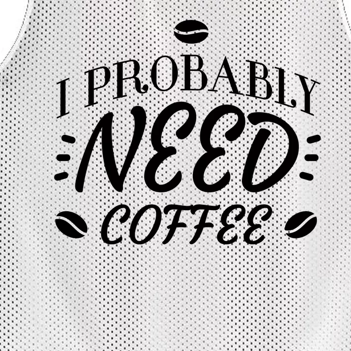 I Probably Need Coffee Mesh Reversible Basketball Jersey Tank