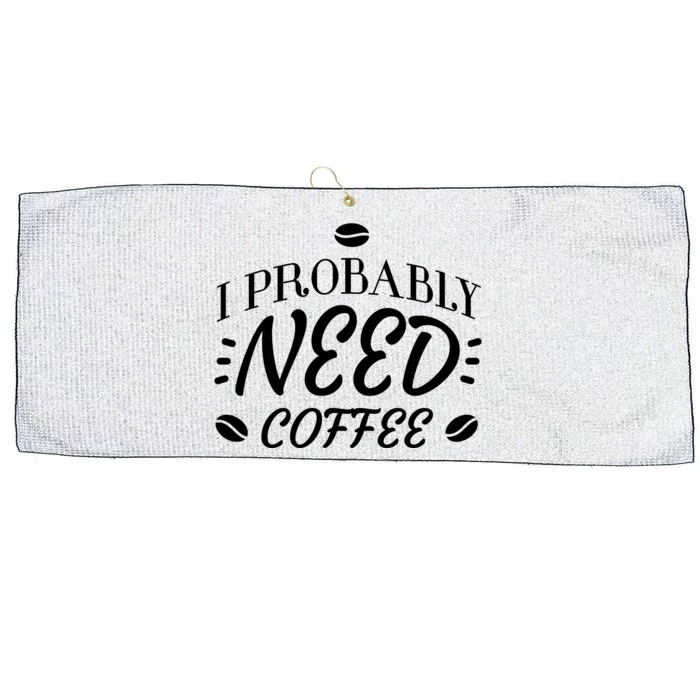 I Probably Need Coffee Large Microfiber Waffle Golf Towel