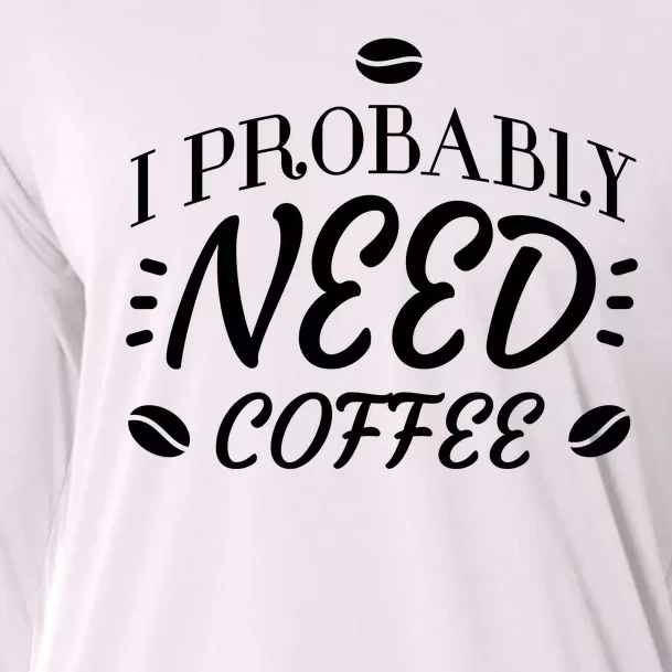 I Probably Need Coffee Cooling Performance Long Sleeve Crew